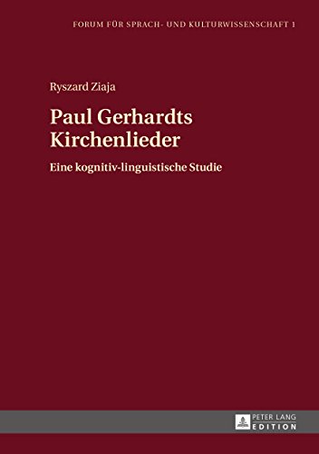 Paul Gerhardts Kirchenlieder: Eine kognitiv-linguistische Studie (Forum für Sprach- und Kulturwissenschaft 1) (German Edition)