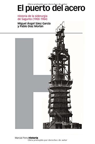 PUERTO DEL ACERO, EL: Historia de la siderurgia de Sagunto (1900-1984) (Estudios)