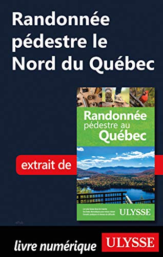 Randonnée pédestre le Nord du Québec (French Edition)