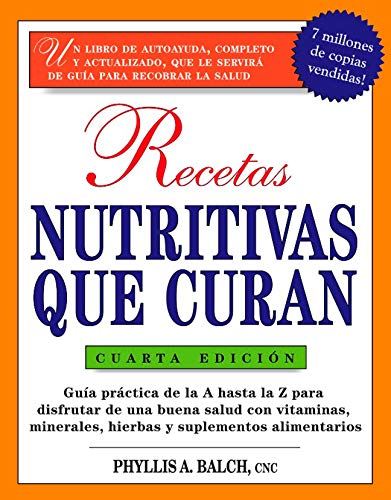 Recetas Nutritivas Que Curan, 4th Edition: Guia Practica de la a Hasta La Z Para Disfrutar de Una Burna Salud Convitaminas, Minerales, Hierbas Y ... for Nutritional Healing: (Spanish))