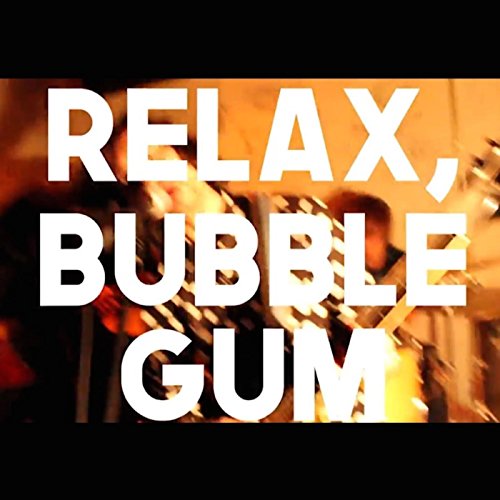 Relax, Bubble Gum