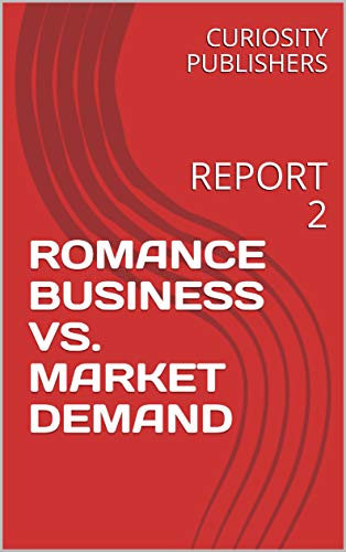 ROMANCE BUSINESS VS. MARKET DEMAND: REPORT 2 (English Edition)