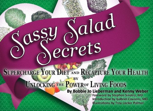 Sassy Salad Secrets: Supercharge your diet and recapture your health by unlocking the power of living foods