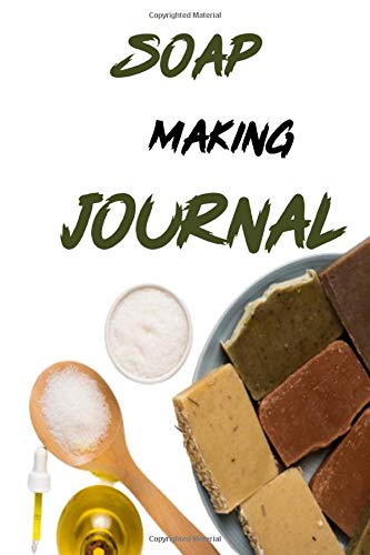 Soap Making Journal: Soap Making Recipe Log Book | 6 x 9 Inches | Recording Crafting Notes |
