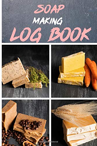 Soap Making Log Book: Soap Making Recipe Log Book | 6 x 9 Inches | Recording Crafting Notes |