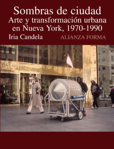 Sombras de ciudad: Arte y transformación en Nueva York, 1970-1990 (Alianza Forma (Af))