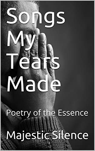Songs My Tears Made: Poetry of the Essence (English Edition)