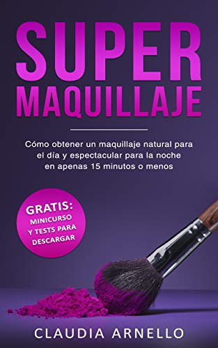 SUPERMAQUILLAJE: Cómo obtener un maquillaje natural para el día y espectacular para la noche en apenas 15 minutos o menos