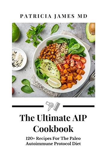 Thе Ultіmаtе AIP Cооkbооk: 120+ Recipes For The Paleo Autoimmune Protocol Diet