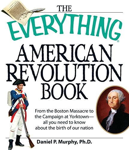 The Everything American Revolution Book: From  the Boston Massacre to the Campaign at Yorktown-all you need to know about the birth of our nation (Everything®) (English Edition)
