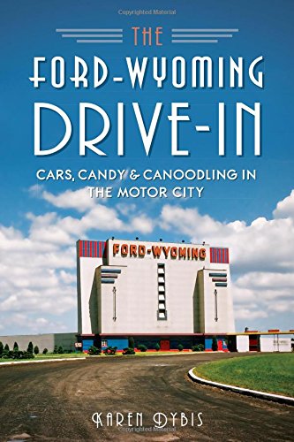 The Ford-Wyoming Drive-In: Cars, Candy & Canoodling in the Motor City (Landmarks)