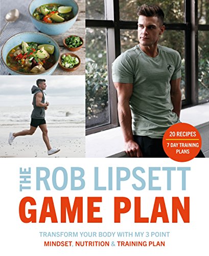The Rob Lipsett Game Plan: Transform Your Body with My 3 Point Mindset, Nutrition and Training Plan (English Edition)