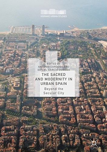 The Sacred and Modernity in Urban Spain: Beyond the Secular City (Hispanic Urban Studies) (English Edition)