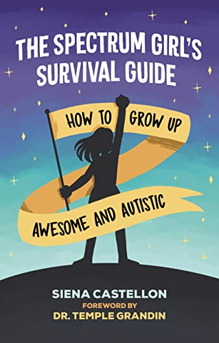 The Spectrum Girl's Survival Guide: How to Grow Up Awesome and Autistic (English Edition)