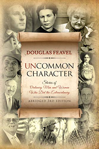 Uncommon Character: Stories of Ordinary Men and Women Who Have Done the Extraordinary, Abridged 3rd Edition (English Edition)