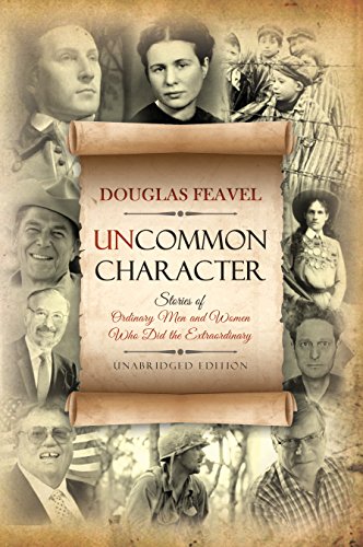 Uncommon Character: Stories of Ordinary Men and Women Who Have Done the Extraordinary, Unabridged 2nd Edition (English Edition)