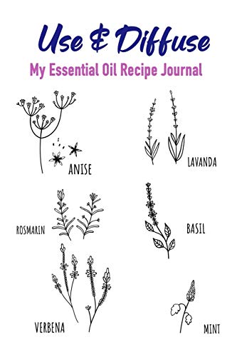 Use & Diffuse: My Aomatherapy Oil Recipes Notebook