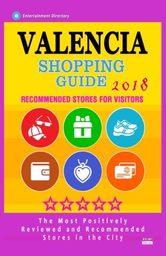 Valencia Shopping Guide 2018: Best Rated Stores in Valencia, Spain - Stores Recommended for Visitors, (Shopping Guide 2018)