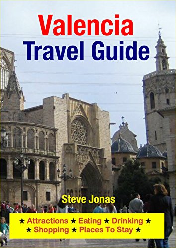 Valencia, Spain Travel Guide - Attractions, Eating, Drinking, Shopping & Places To Stay (English Edition)