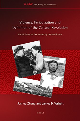 Violence, Periodization and Definition of the Cultural Revolution: A Case Study of Two Deaths by the Red Guards: 16 (Ideas, History, and Modern China)