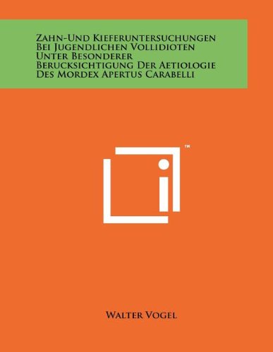 Zahn-Und Kieferuntersuchungen Bei Jugendlichen Vollidioten Unter Besonderer Berucksichtigung Der Aetiologie Des Mordex Apertus Carabelli