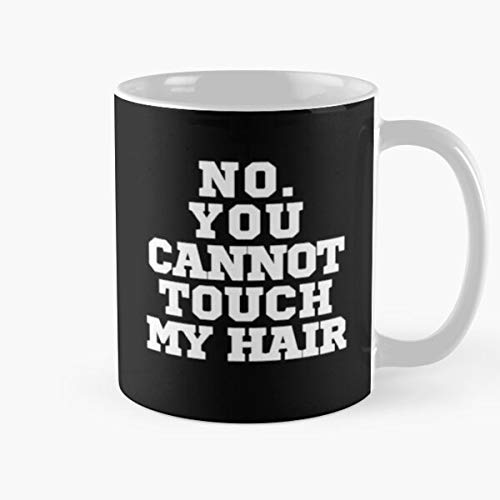 Zz No You Cannot Touch My Hair Classic Mug - 11 Ounces Funny Coffee Gag Gift.the Best Gift For Holidays.