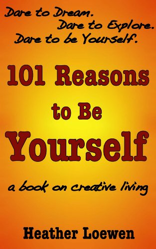 101 Reasons to Be Yourself: Notes on positive change and creative living (English Edition)