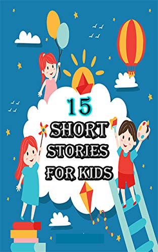 15 Short stories for kids: A perfect gift for your children, to have fun (English Edition)