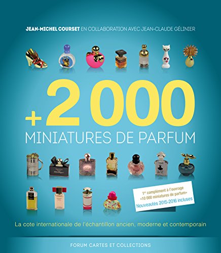 +2 000 miniatures de parfum : La cote internationale de l'échantillon ancien, moderne et contemporain