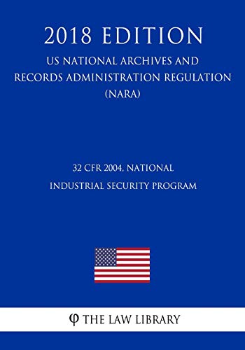 32 CFR 2004, National Industrial Security Program (US National Archives and Records Administration Regulation) (NARA) (2018 Edition)