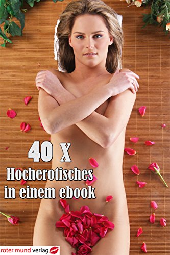 40 x Hocherotisches in einem ebook (German Edition)