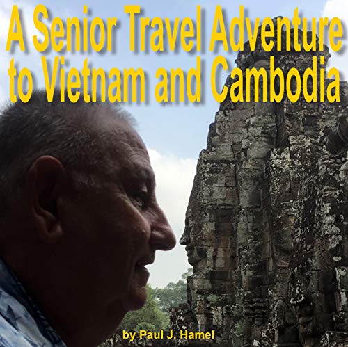 A Senior Travel Adventure to Vietnam and Cambodia (English Edition)