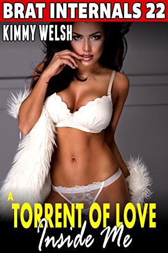 A Torrent Of Love Inside Me : Brat Internals 22 (First Time Erotica Pregnancy Erotica Age Gap Erotica) (English Edition)