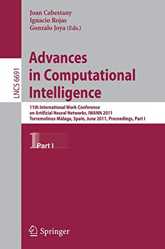 Advances in Computational Intelligence: 11th International Work-Conference on Artificial Neural Networks, IWANN 2011, Torremolinos-Málaga, Spain, June ... I: 6691 (Lecture Notes in Computer Science)