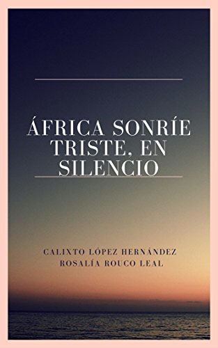 ÁFRICA SONRÍE TRISTE, EN SILENCIO