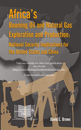 Africa’s Booming Oil and Natural Gas Exploration and Production: National Security Implications for the United States and China (English Edition)