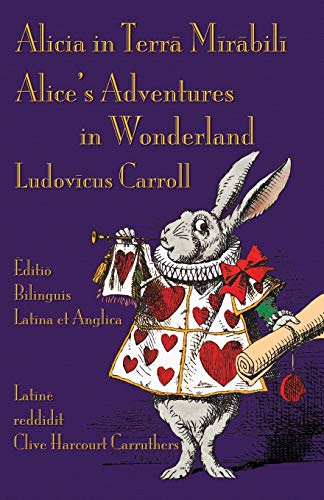Alicia in Terra Mirabili - Editio Bilinguis Latina et Anglica: Alice's Adventures in Wonderland - Latin-English Bilingual Edition