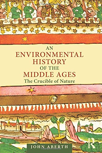 An Environmental History of the Middle Ages: The Crucible of Nature