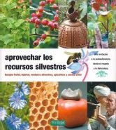 Aprovechar los recursos silvestres: bosque frutal, injertar, verduras silvestres, apicultura y cocina solar: 3 (Guías para la Fertilidad de la Tierra)