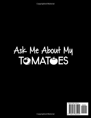 ASK ME ABOUT MY TOMATOES: White Notebook Wide Ruled Farm Gardener Funnies Lined Workbook White Paper Pages designed to use with Gel Pens | 110 pages 8.5" x 11"