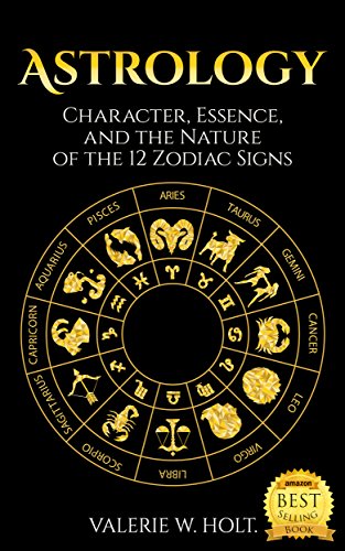 Astrology: Character, Essence, and the Nature of the 12 Zodiac Signs (Astrology for Beginners, Zodiac Signs, Astrology Calendar,  Book 1) (English Edition)