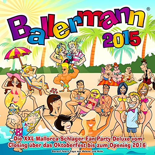 Ballermann 2015 - Die XXL Mallorca Schlager Hits Fan Party Deluxe [Clean] (Vom Closing über das Oktoberfest bis zum Opening 2016 - Darauf feiert Yaya mit Helene und Kolo)