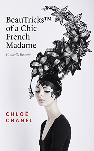 BeauTricks Of A Chic French Madame:10 Amazing Beauty Lessons To Try Right Now !: Timeless Beauty French Solutions about How to Be a Bad Bitch (Books on ... the war on acne Book 1) (English Edition)