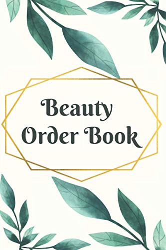 Beauty Order Book: Order Log Book Designed for Small and Medium Businesses, Elegant Log Book with Notes Section Designed for Women