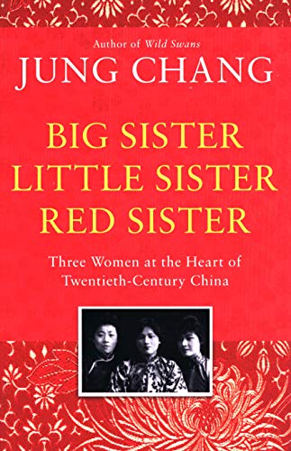 Big Sister. Little Sister. Red Sister: Three Women at the Heart of Twentieth-Century China