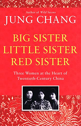 Big Sister. Little Sister. Red Sister: Three Women at the Heart of Twentieth-Century China