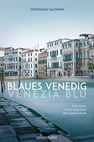 Blaues Venedig - Venezia blu: Eine Reise in die Abgründe der Lagunenstadt (German Edition)
