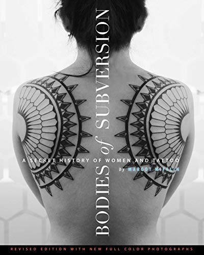 Bodies Of Subversion: A Secret History of Women and Tattoos, 2nd Edition: A Secret History of Women and Tattoo, Third Edition