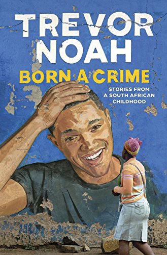 Born A Crime: Stories from a South African Childhood (English Edition)