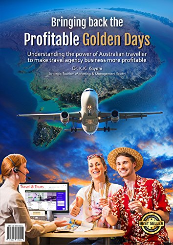 Bringing Back the Profitable Golden Days!: Understanding the power of the Australian traveller to make travel agency business more profitable. (Strategic ... & Management Book 1) (English Edition)